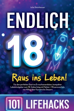 Endlich 18! Raus ins Leben - 101 Lifehacks