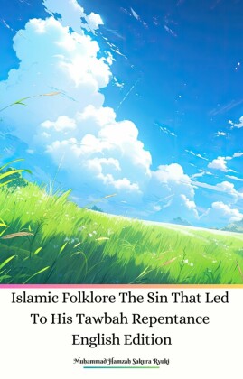 Islamic Folklore The Sin That Led To His Tawbah Repentance English Edition