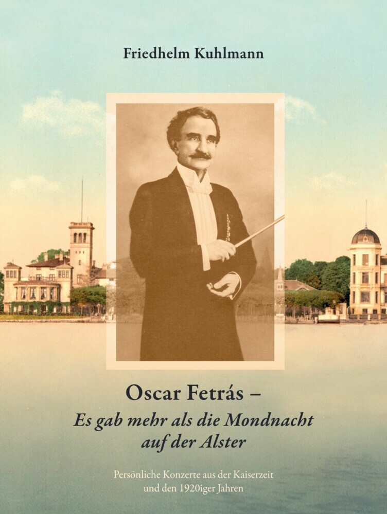 Oscar Fetrás - Es gab mehr als die Mondnacht auf der Alster: Persönliche Konzerte aus der Kaiserzeit und den 1920iger Jahren main product photo