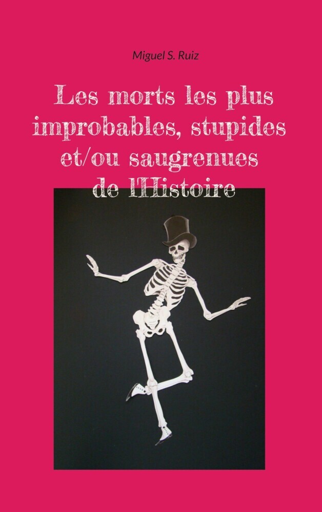 Les morts les plus improbables, stupides et/ou saugrenues de l'Histoire main product photo