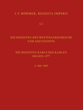 Regesta Imperii I. Die Regesten des Kaiserreichs unter den Karolingern 751-918. Band 2: Die Regesten des Westfrankenreichs und Aquitaniens