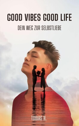 Good Vibes, Good Life - dein Weg zur Selbstliebe