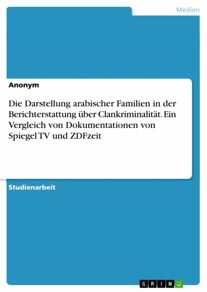 Die Darstellung arabischer Familien in der Berichterstattung über Clankriminalität. Ein Vergleich von Dokumentationen von Spiegel TV und ZDFzeit main product photo