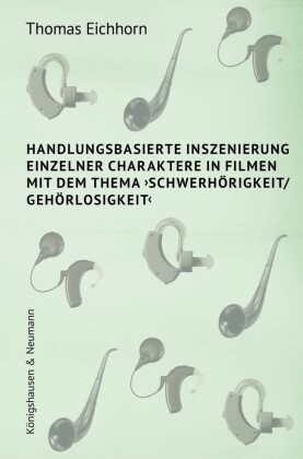 Handlungsbasierte Inszenierung einzelner Charaktere in Filmen mit dem Thema ?Schwerhörigkeit/ Gehörlosigkeit?
