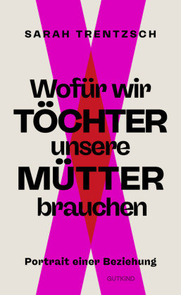 Wofür wir Töchter unsere Mütter brauchen