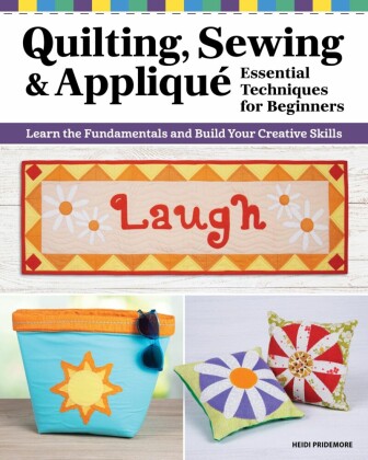 Quilting, Sewing & Applique: Essential Techniques for Beginners