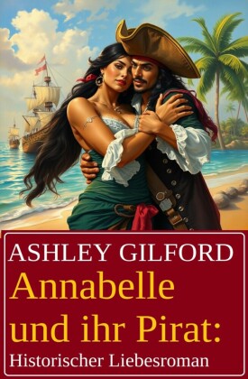 Annabelle und ihr Pirat: Historischer Liebesroman