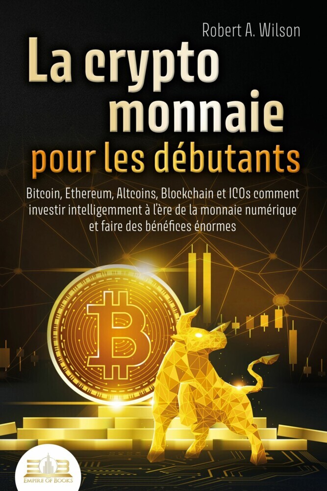 LA CRYPTOMONNAIE POUR LES DÉBUTANTS - Bitcoin, Ethereum, Altcoins, Blockchain et ICOs: Comment investir intelligemment à l'ère de la monnaie numérique et faire des bénéfices énormes main product photo