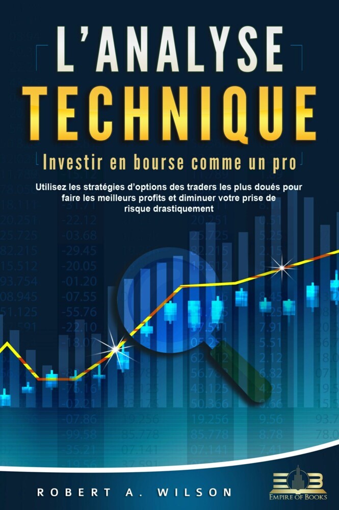 L'ANALYSE TECHNIQUE - Investir en bourse comme un pro: Utilisez les stratégies d'options des traders les plus doués pour faire les meilleurs profits et diminuer votre prise de risque drastiquement main product photo