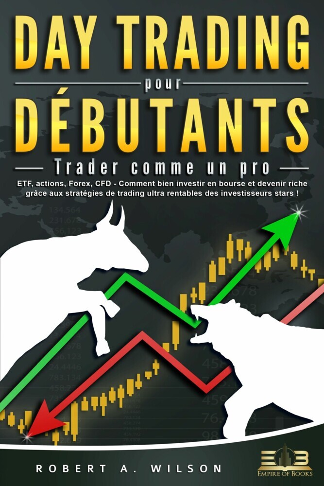 DAY TRADING POUR DÉBUTANTS - Trader comme un pro: ETF, actions, Forex, CFD - Comment bien investir en bourse et devenir riche grâce aux stratégies de trading ultra rentables des investisseurs stars ! main product photo