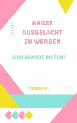 Angst ausgelacht zu werden - was kannst du tun!