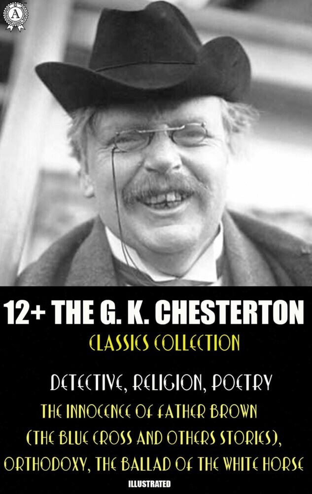 12+ The G. K. Chesterton Classics Collection. Detective, Religion, Poetry main product photo