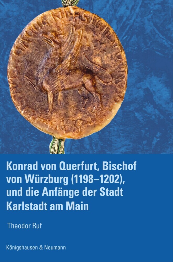 Konrad von Querfurt, Bischof von Würzburg (1198-1202), und die Anfänge der Stadt Karlstadt am Main main product photo