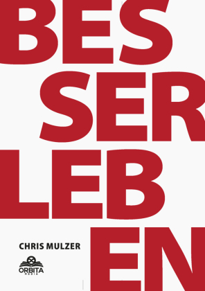 Besser Leben - Der Schlüssel zu mehr Glück und Erfolg