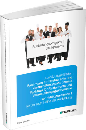 Ausbildungsprogramm Gastgewerbe / Ausbildungsleitfaden Fachmann/Fachfrau für Restaurants und Veranstaltungsgastronomie Berufsbildpositionen I- Berufsbildpositionen I