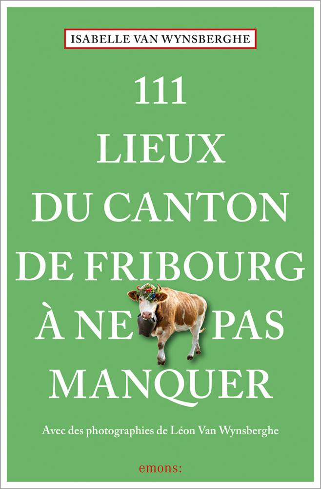 111 Lieux du canton de Fribourg à ne pas manquer main product photo