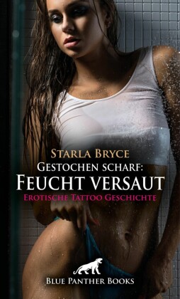 Gestochen scharf: Feucht versaut | Erotische Tattoo Geschichte