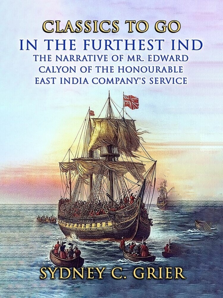 In the Furthest Ind The Narrative of Mr. Edward Calyon of The Honourable East India Company's Service main product photo