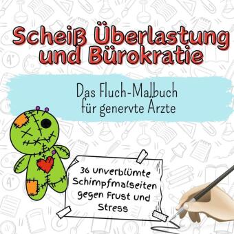 Scheiß Überlastung und Bürokratie - 36 unverblümte Schimpf...
