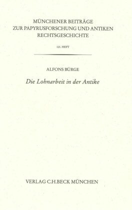 Münchener Beiträge zur Papyrusforschung Heft 121:  Die Lohnarbeit in der Antike