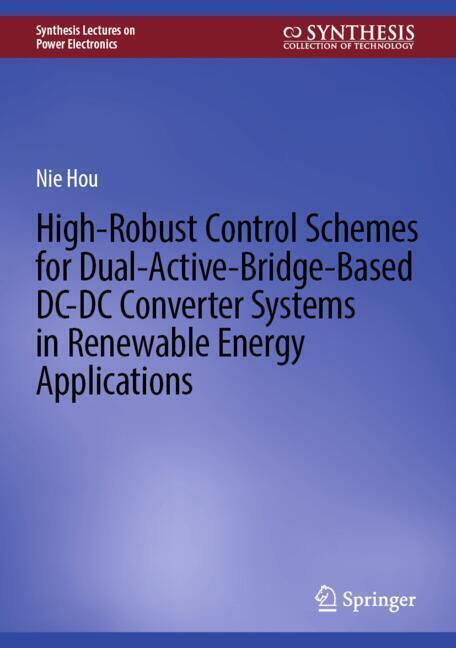 High-Robust Control Schemes for Dual-Active-Bridge-Based DC-DC Converter Systems in Renewable Energy Applications main product photo