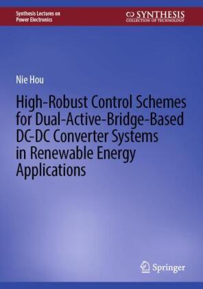High-Robust Control Schemes for Dual-Active-Bridge-Based DC-DC Converter Systems in Renewable Energy Applications