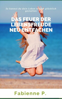 Das Feuer der Lebensfreude neu entfachen
