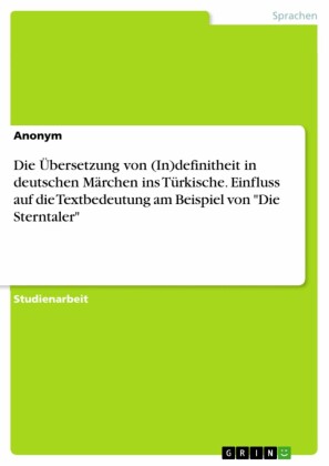 Die Übersetzung von (In)definitheit in deutschen Märchen ins Türkische. Einfluss auf die Textbedeutung am Beispiel von 'Die Sterntaler'
