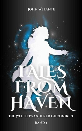 Tales from Haven: Die Weltenwanderer Chroniken 1