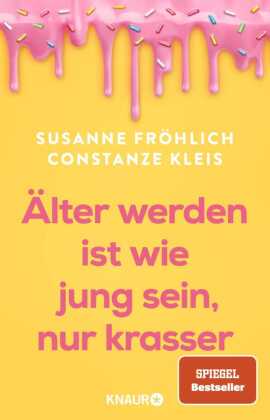 Älter werden ist wie jung sein, nur krasser