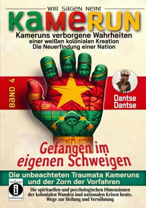 Gefangen im eigenen Schweigen - die unbeachteten Traumata Kameruns und der Zorn der Vorfahren - Band 4