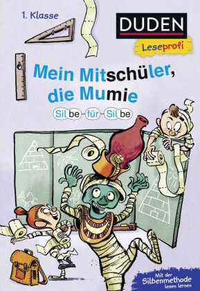Duden Leseprofi - Silbe-für-Silbe: Mein Mitschüler, die Mumie, 1. Klasse (Doppelband)