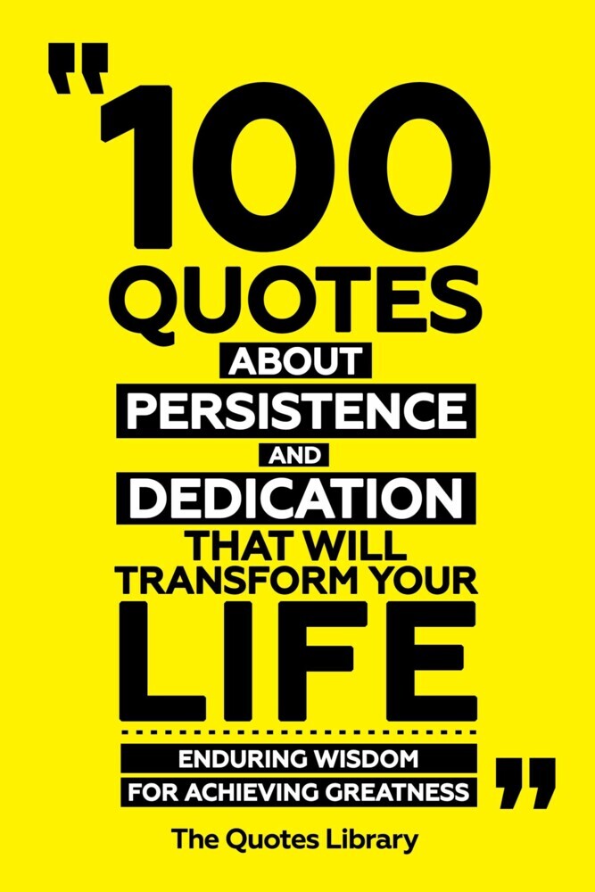 100 Quotes About Persistence And Dedication That Will Transform Your Life - Enduring Wisdom For Achieving Greatness main product photo