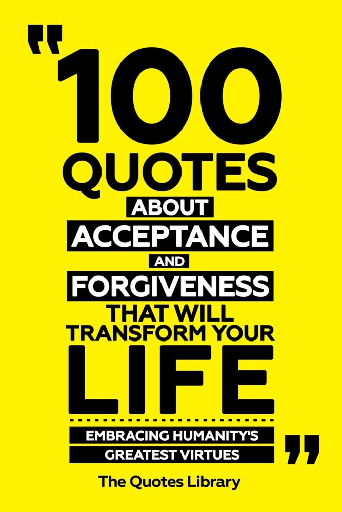 100 Quotes About Acceptance And Forgiveness That Will Transform Your Life - Embracing Humanity's Greatest Virtues main product photo