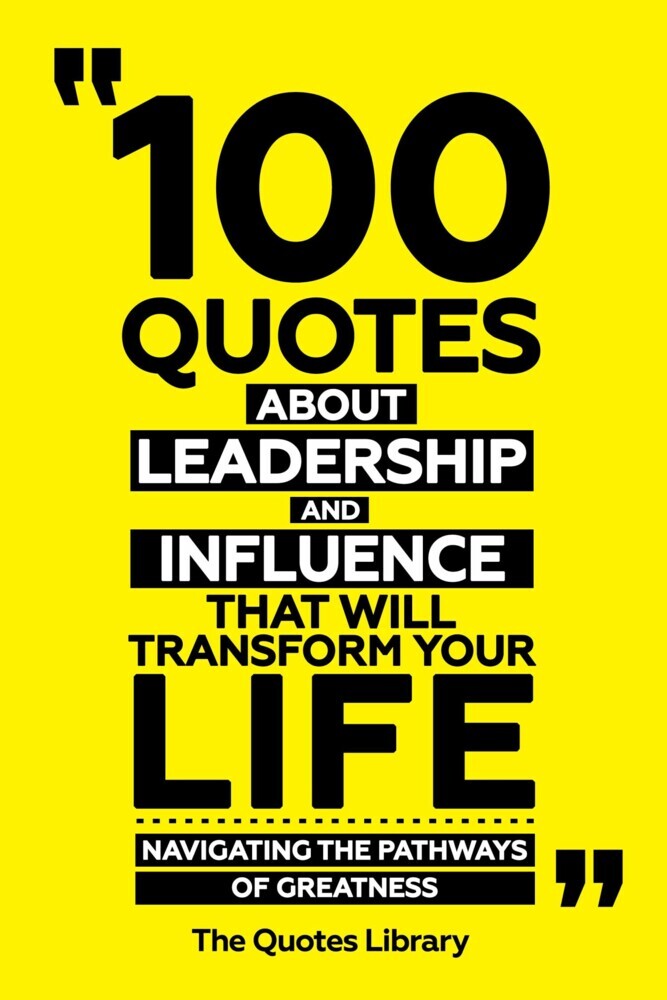 100 Quotes About Leadership And Influence That Will Transform Your Life - Navigating The Pathways Of Greatness main product photo