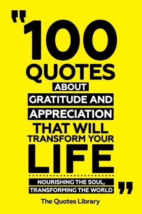 100 Quotes About Gratitude And Appreciation That Will Transform Your Life - Nourishing The Soul, Transforming The World