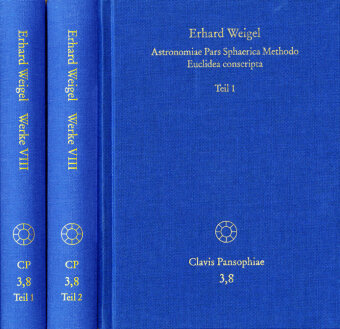 Erhard Weigel: Werke VIII,1-2: Astronomiae Pars Sphaerica Methodo Euclidea conscripta