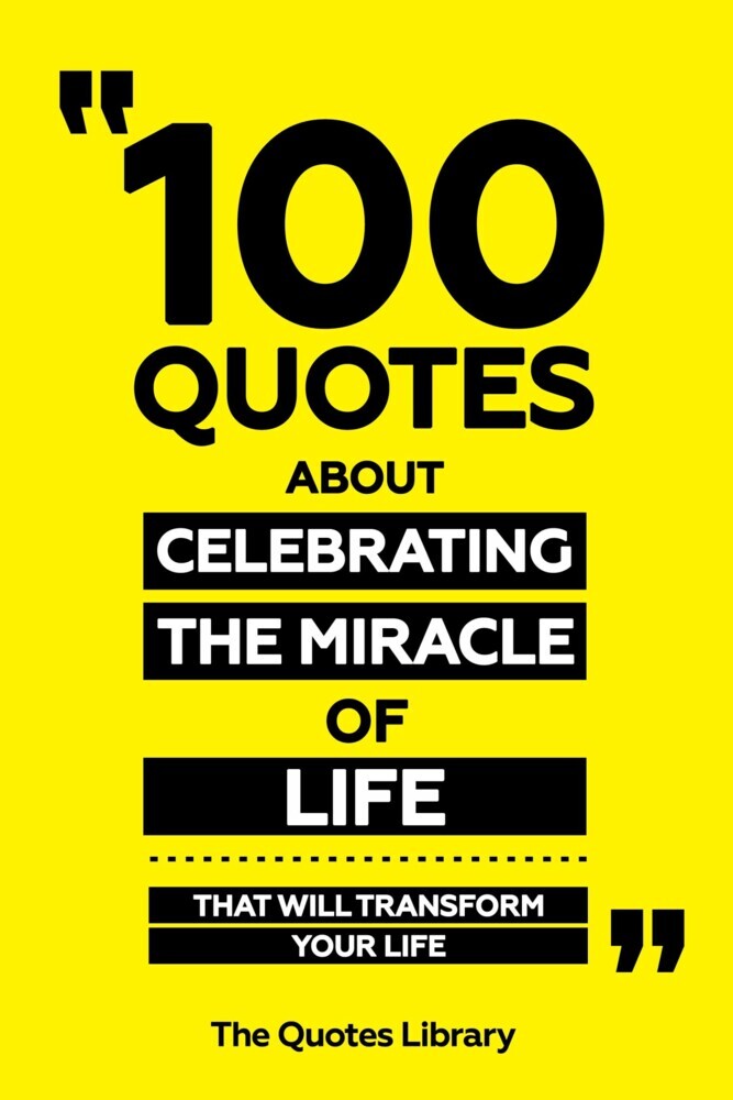100 Quotes About Celebrating The Miracle Of Life - That Will Transform Your Life main product photo