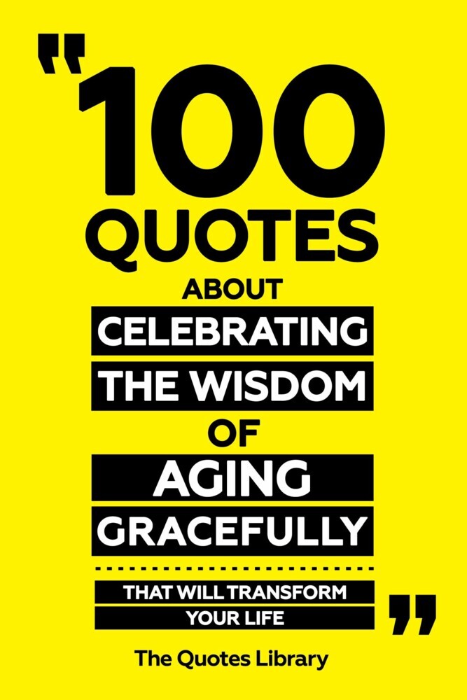 100 Quotes About Celebrating The Wisdom Of Aging Gracefully - That Will Transform Your Life main product photo