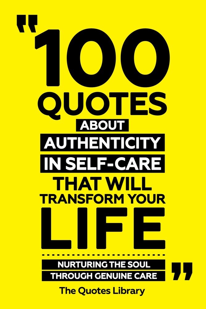 100 Quotes About Authenticity In Self-Care That Will Transform Your Life - Nurturing The Soul Through Genuine Care main product photo