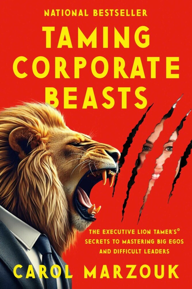 Taming Corporate Beasts: The Executive Lion Tamer's® Secrets to Mastering Big Egos and Difficult Leaders main product photo