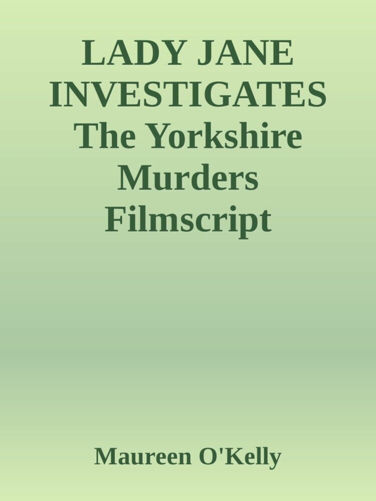 LADY JANE INVESTIGATES The Yorkshire murders Filmscript main product photo
