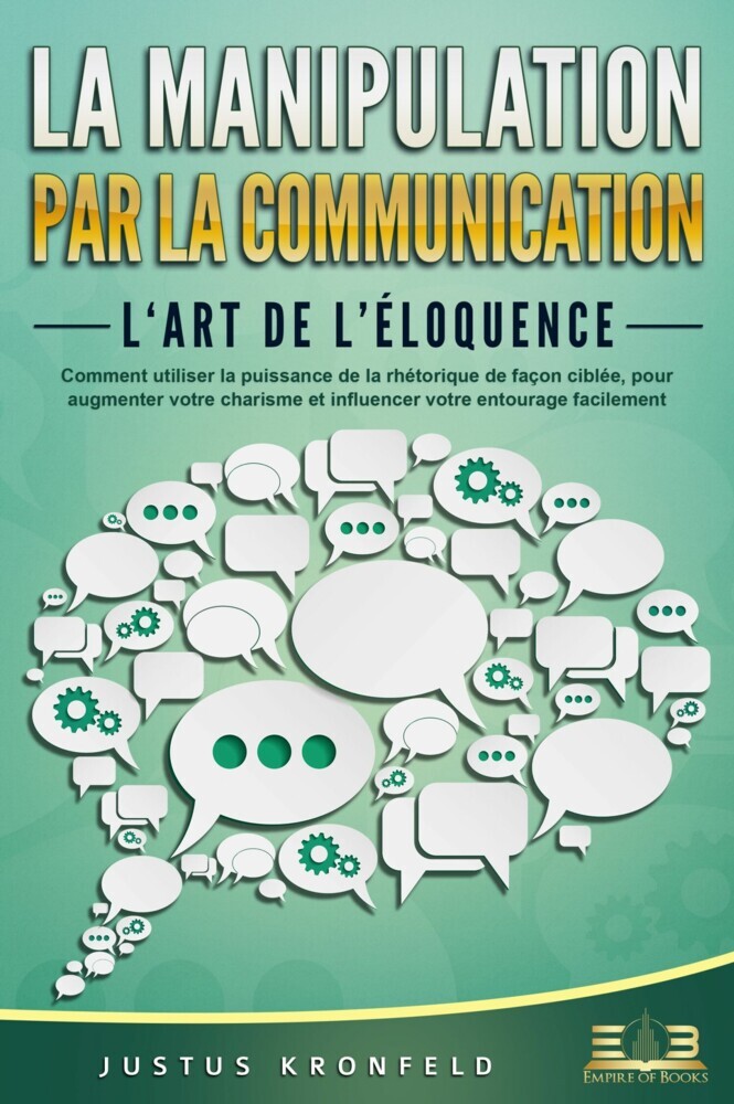 La manipulation par la communication - L'art de l'éloquence: Comment utiliser la puissance de la rhétorique de façon ciblée, pour augmenter votre charisme et influencer votre entourage facilement main product photo