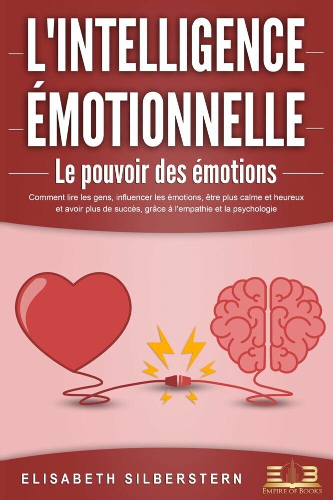 L'INTELLIGENCE ÉMOTIONNELLE - Le pouvoir des émotions: Comment lire les gens, influencer les émotions, être plus calme et heureux et avoir plus de succès, grâce à l'empathie et la psychologie. main product photo