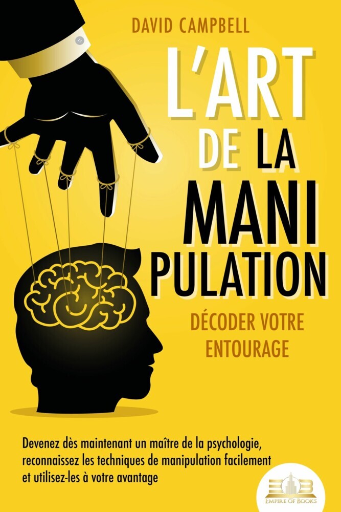 L'art de la manipulation - Décoder votre entourage: Devenez dès maintenant un maître de la psychologie, reconnaissez les techniques de manipulation facilement et utilisez-les à votre avantage main product photo