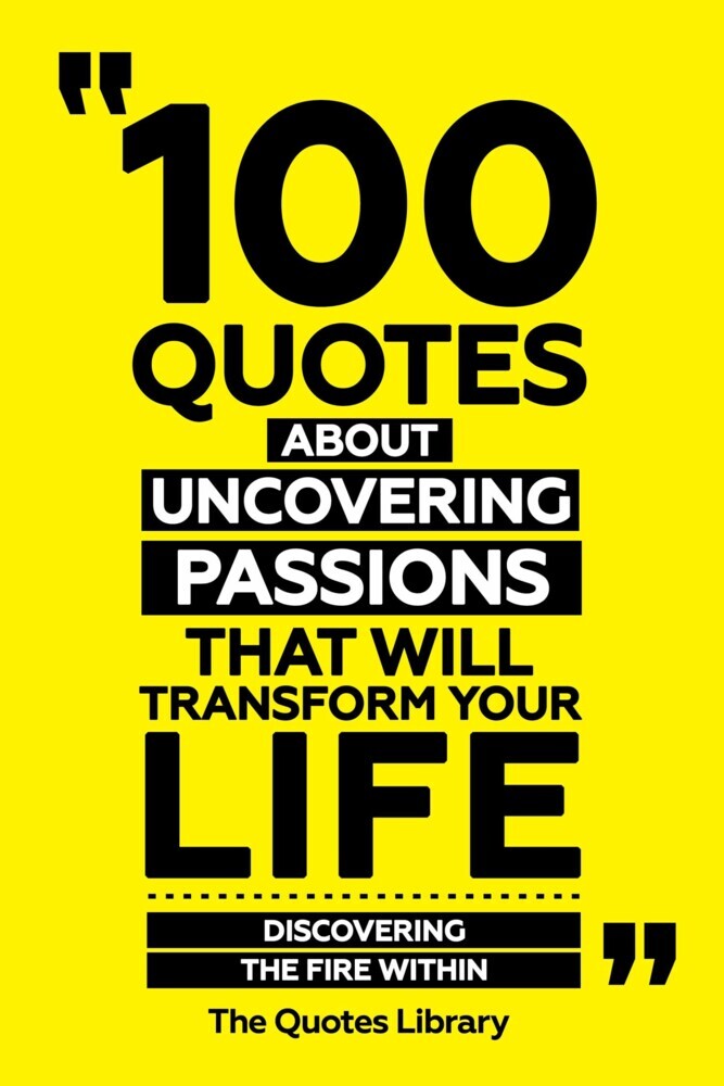 100 Quotes About Uncovering Passions That Will Transform Your Life - Discovering The Fire Within main product photo