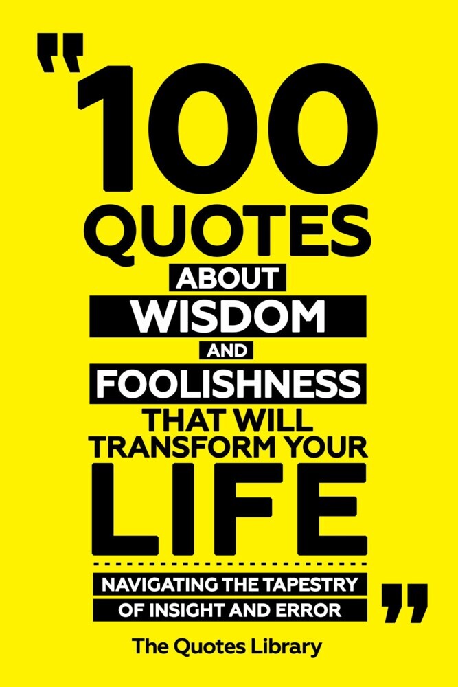 100 Quotes About Wisdom And Foolishness That Will Transform Your Life - Navigating The Tapestry Of Insight And Error main product photo