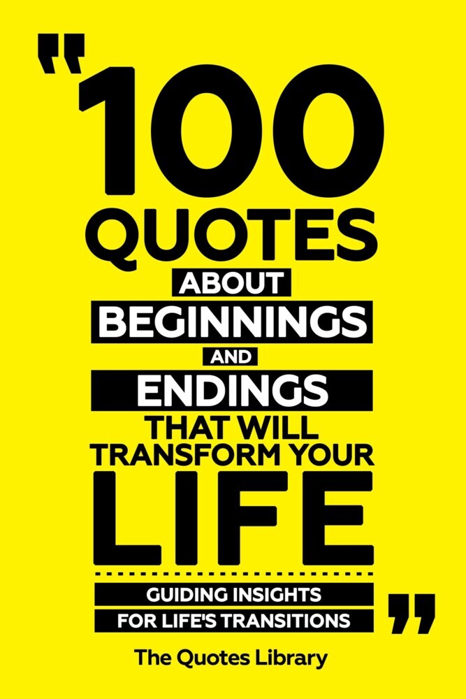 100 Quotes About Beginnings And Endings That Will Transform Your Life - Guiding Insights For Life's Transitions main product photo