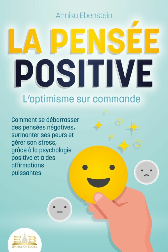 LA PENSÉE POSITIVE - L'optimisme sur commande: Comment se débarrasser des pensées négatives, surmonter ses peurs et gérer son stress, grâce à la psychologie positive et à des affirmations puissantes main product photo