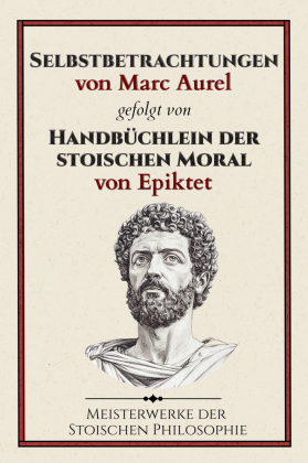 Selbstbetrachtungen von Marc Aurel gefolgt von Handbüchlein d...